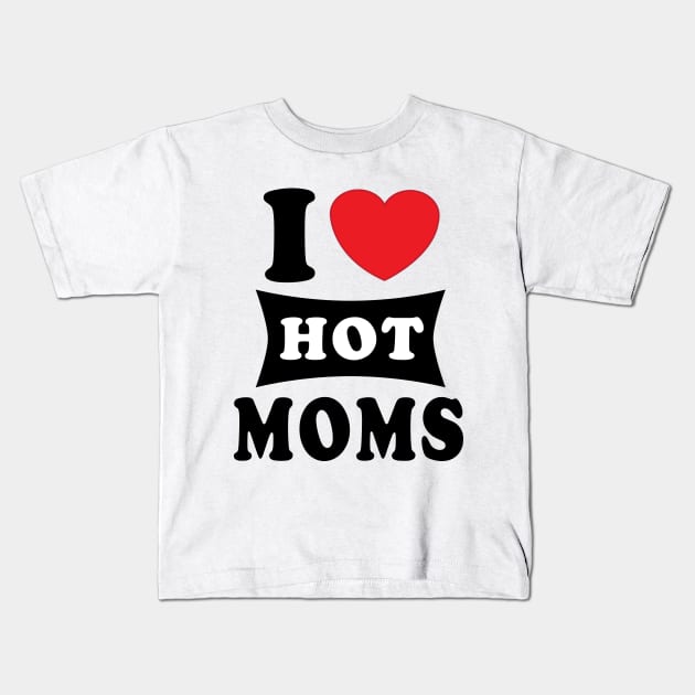 i  love hot moms Kids T-Shirt by Elegance14